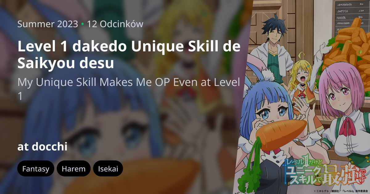 Novo Anime Isekai. Level 1 Dakedo Unique Skill de Saikyou Desu ou My U